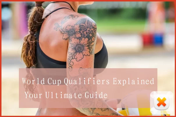 World Cup Qualifiers Explained Your Ultimate Guide