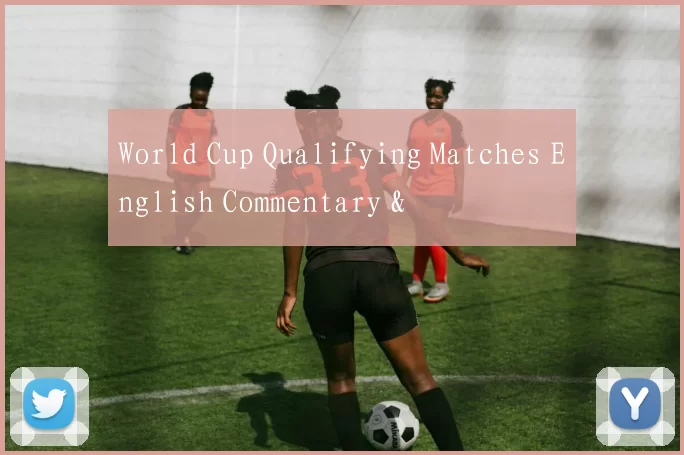 World Cup Qualifying Matches English Commentary &