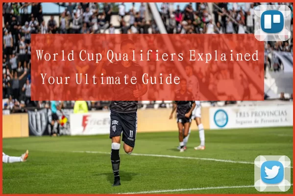 World Cup Qualifiers Explained Your Ultimate Guide