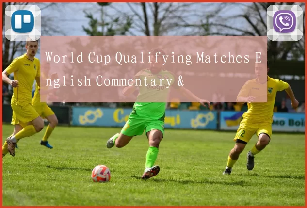World Cup Qualifying Matches English Commentary &